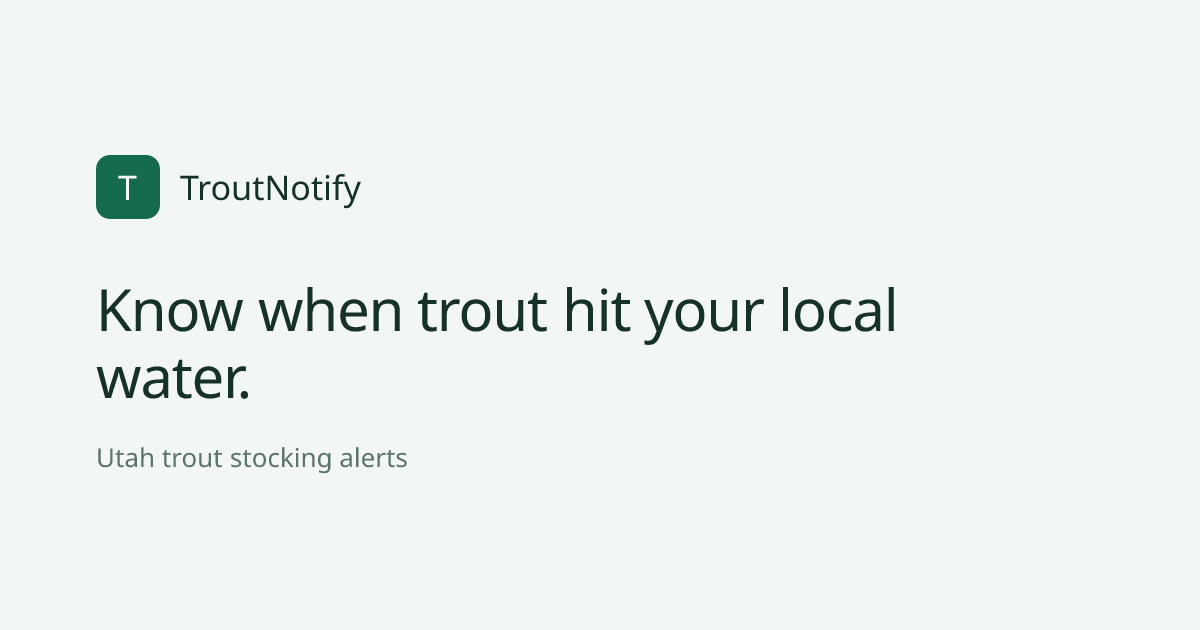TroutNotify — Know when trout hit your local water.